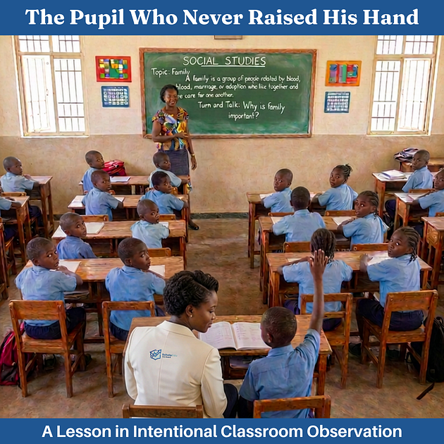 The Pupil Who Never Raised His Hand: A Lesson in Intentional Classroom Observation